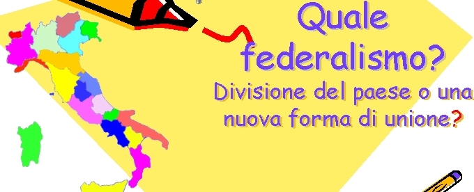 Quale federalismo? divisione del paese o una nuova forma di unione?