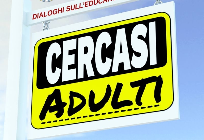 Cercasi adulti. Dialoghi sull'educarsi e sull'educare